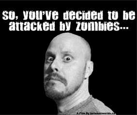 So, you've Decided To Be Attacked By Zombies